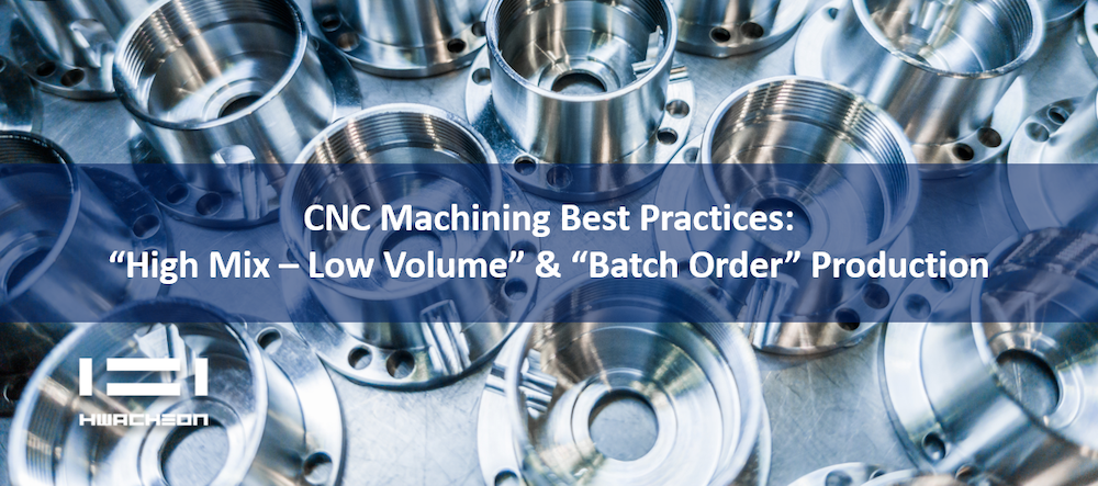 CNC Machining Best Practices: “High Mix – Low Volume” and “Batch Order” Production