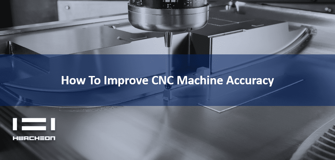 How To Improve CNC Machine Accuracy