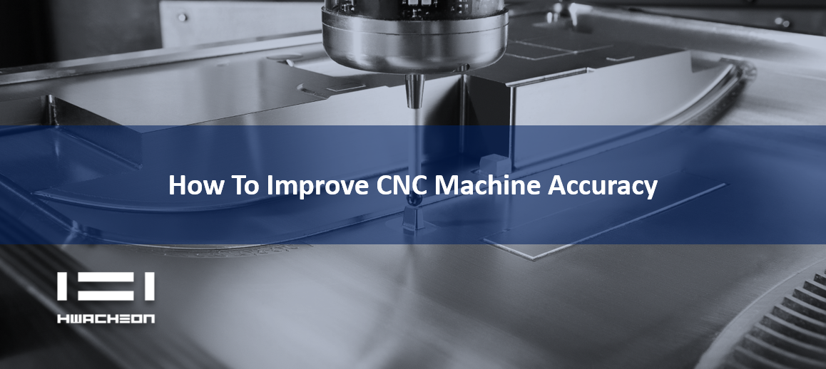 How To Improve CNC Machine Accuracy