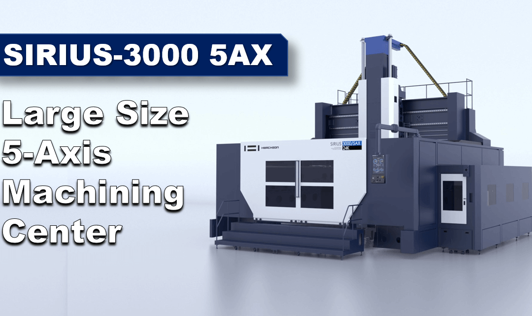 LARGE SIZE 5-AXIS MACHINING CENTER SIRIUS-3000 5AX