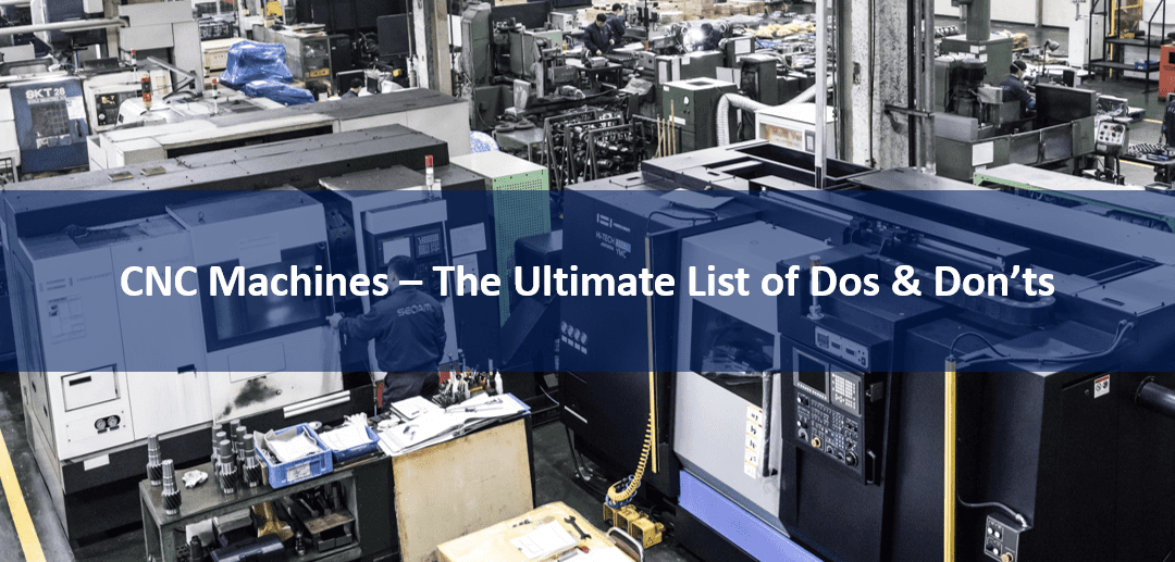 [Checklist] CNC Machines – The Ultimate List of Dos & Don’ts