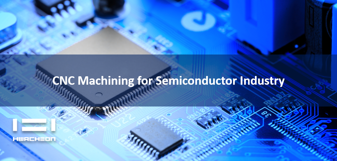 CNC Machining for Semiconductor Industry: What You Must Know