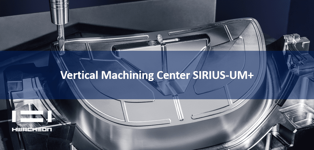 This is a featured image showcasing the Hwacheon Vertical Machining Center SIRIUS-UM+
